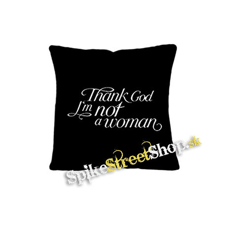 THANK GOD I'M NOT A WOMAN - vankúš