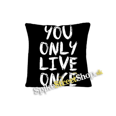 YOU ONLY LIVE ONCE - vankúš