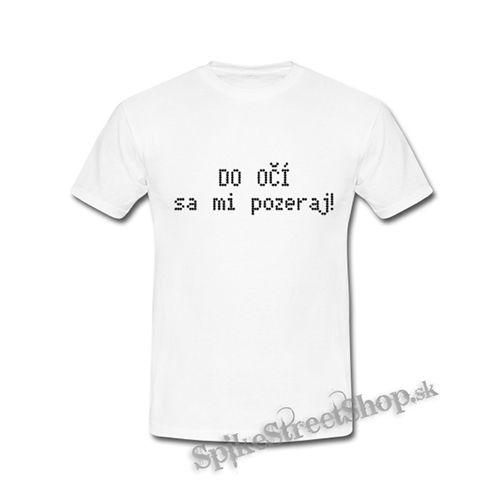 DO OČÍ SA MI POZERAJ - biele detské tričko