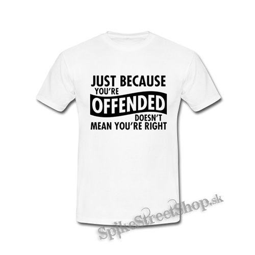 JUST BECAUSE YOU´RE OFFENDED - biele detské tričko