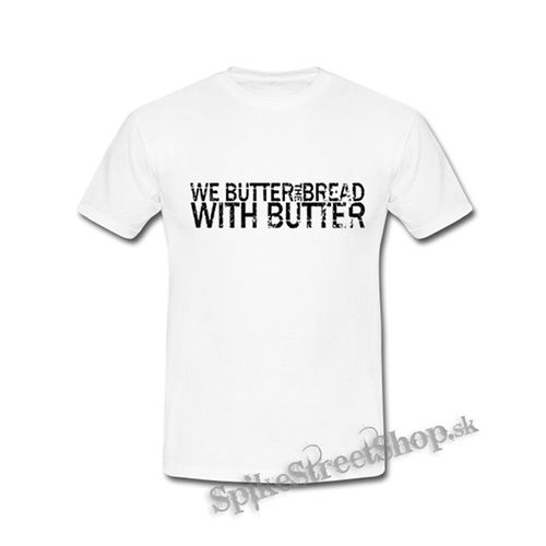 WE BUTTER THE BREAD WITH BUTTER - biele detské tričko