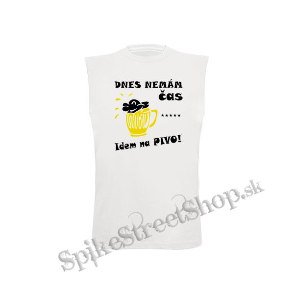 DNES NEMAM CAS, IDEM NA PIVO - biele pánske tričko bez rukávov