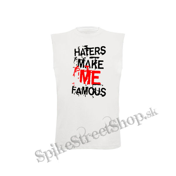 HATERS MAKE ME FAMOUS - biele pánske tričko bez rukávov