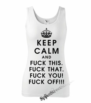 KEEP CALM AND FUCK OFF! - Ladies Vest Top - biele