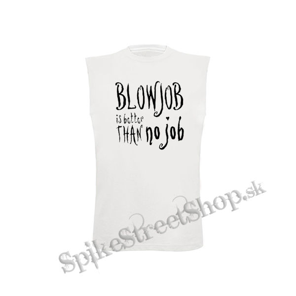 BLOWJOB IS BETTER THAN NO JOB - biele detské tričko bez rukávov