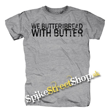 WE BUTTER THE BREAD WITH BUTTER - Logo - sivé pánske tričko