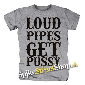 LOUD PIPES GET PUSSY - sivé detské tričko