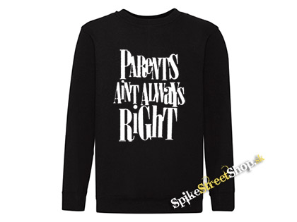 PARENTS AINT ALWAYS RIGHT - mikina bez kapuce