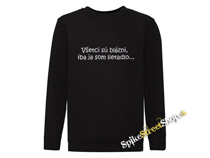 VŠETCI SÚ BLÁZNI, LEN JA SOM LIETADLO - čierna detská mikina bez kapuce