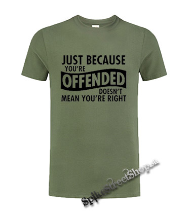 JUST BECAUSE YOU'RE OFFENDED - olivové detské tričko