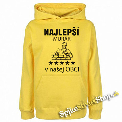 NAJLEPŠÍ MURÁR V NAŠEJ OBCI - žltá pánska mikina
