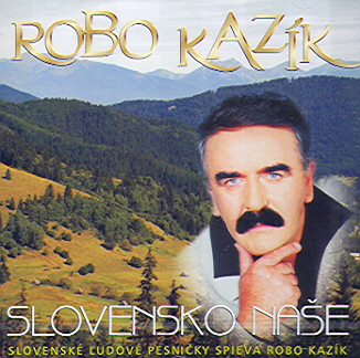 KAZÍK ROBO- Slovensko Naše (cd) 