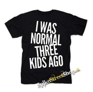 I WAS NORMAL THREE KIDS AGO - čierne detské tričko
