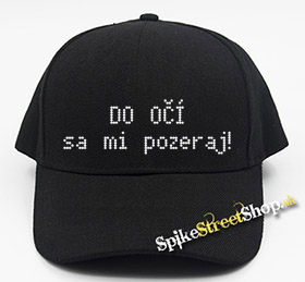 DO OČÍ SA MI POZERAJ - čierna šiltovka (-30%=AKCIA)