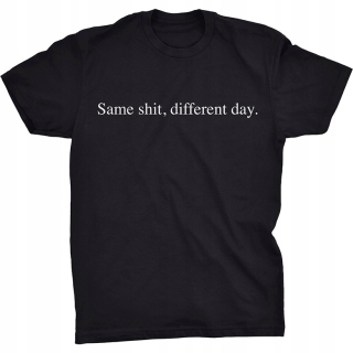 SAME SHIT, DIFFERENT DAY - pánske tričko