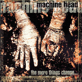 Fotonášivka MACHINE HEAD - The More Things Change...