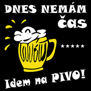 Fotonášivka DNES NEMAM CAS, IDEM NA PIVO