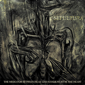 Fotonášivka SEPULTURA - he Mediator Between Head and Hands Must Be the Heart