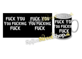 Hrnček FUCK YOU YOU FUCKING FUCK