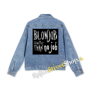 BLOWJOB IS BETTER THAN NO JOB - štvorcová chrbtová nášivka