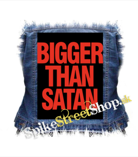 BIGGER THAN SATAN - chrbtová nášivka