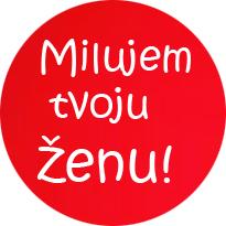 MILUJEM TVOJU ŽENU - odznak