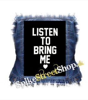 BRING ME THE HORIZON - LISTEN TO BRING ME - chrbtová nášivka