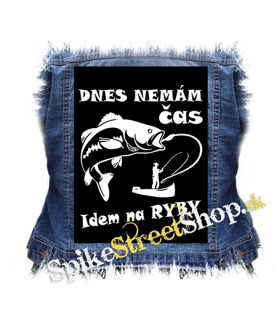 DNES NEMÁM ČAS IDEM NA RYBY - chrbtová nášivka