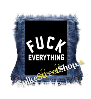 FUCK EVERYTHING - chrbtová nášivka