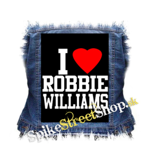 I LOVE ROBBIE WILLIAMS - chrbtová nášivka