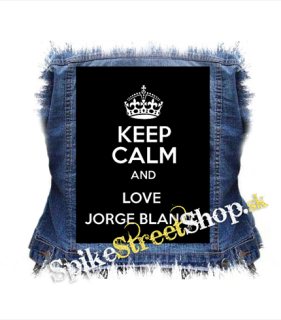 KEEP CALM AND LOVE JORGE BLANCO - chrbtová nášivka