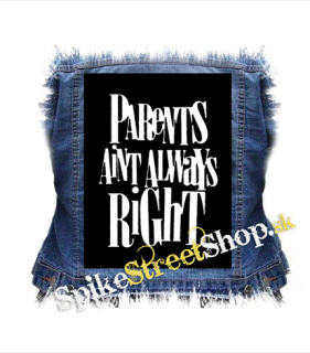 PARENTS AINT ALWAYS RIGHT - chrbtová nášivka