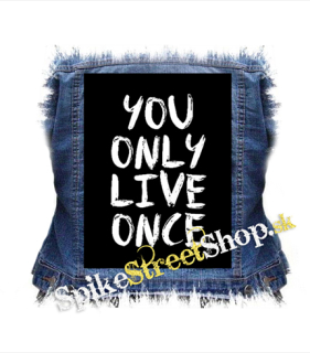 YOU ONLY LIVE ONCE - chrbtová nášivka