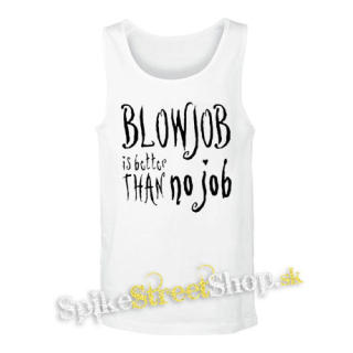 BLOWJOB IS BETTER THAN NO JOB - biele pánske tielko