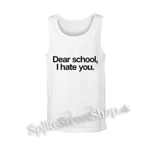 DEAR SCHOOL I HATE YOU - biele pánske tielko