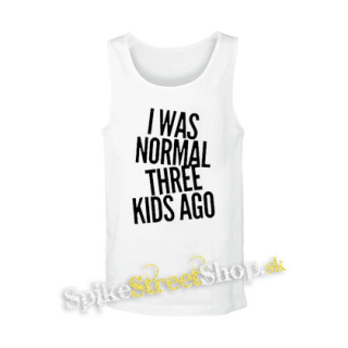 I WAS NORMAL THREE KIDS AGO - biele pánske tielko
