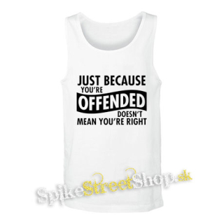 JUST BECAUSE YOU´RE OFFENDED - biele pánske tielko