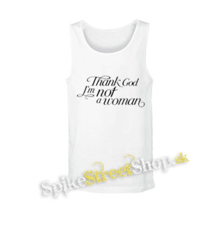 THANK GOD I'M NOT A WOMAN - biele pánske tielko