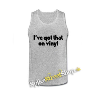 I´VE GOT THAT ON VINYL - šedé pánske tielko