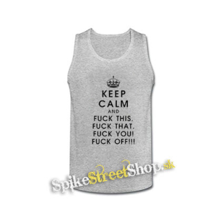KEEP CALM AND FUCK THIS - šedé pánske tielko