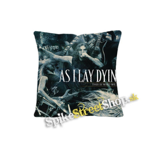 AS I  LAY DYING - This Is Who We Are - vankúš
