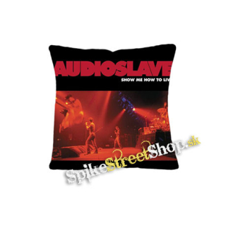 AUDIOSLAVE - Show Me How To Live - vankúš