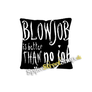 BLOWJOB IS BETTER THAN NO JOB - vankúš