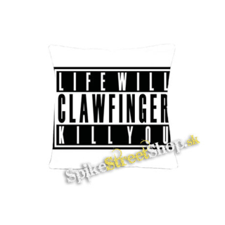 CLAWFINGER - Life Will Kill You - vankúš