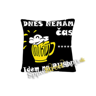 DNES NEMAM CAS, IDEM NA PIVO - vankúš