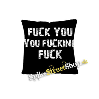 FUCK YOU YOU FUCKING FUCK - vankúš