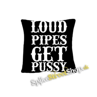LOUD PIPES GET PUSSY - vankúš