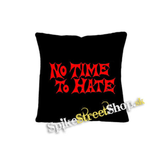 NO TIME TO HATE - vankúš