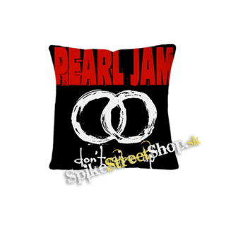 PEARL JAM - Don´t Give Up - vankúš