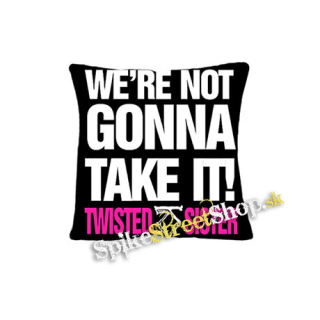 TWISTED SISTER - Were Not Gonna Take It - vankúš